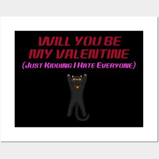 Will You Be My Valentine (Just Kidding I Hate Everyone) Posters and Art